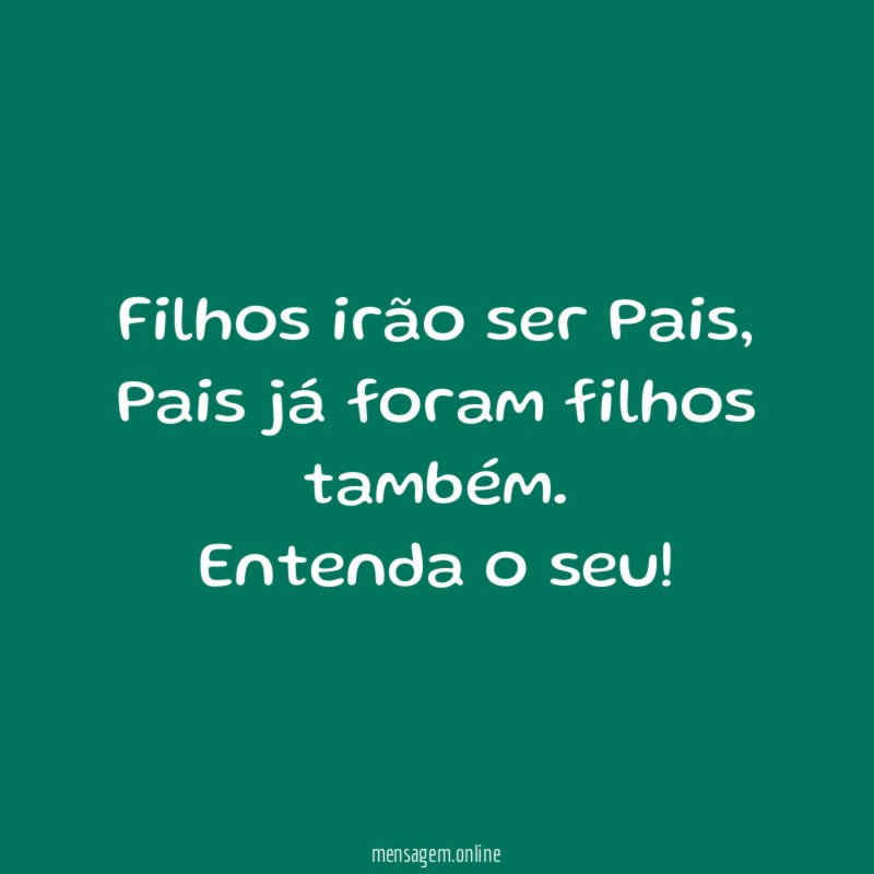 Filhos irão ser Pais