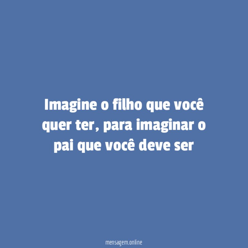 Imagine o filho que você quer ter