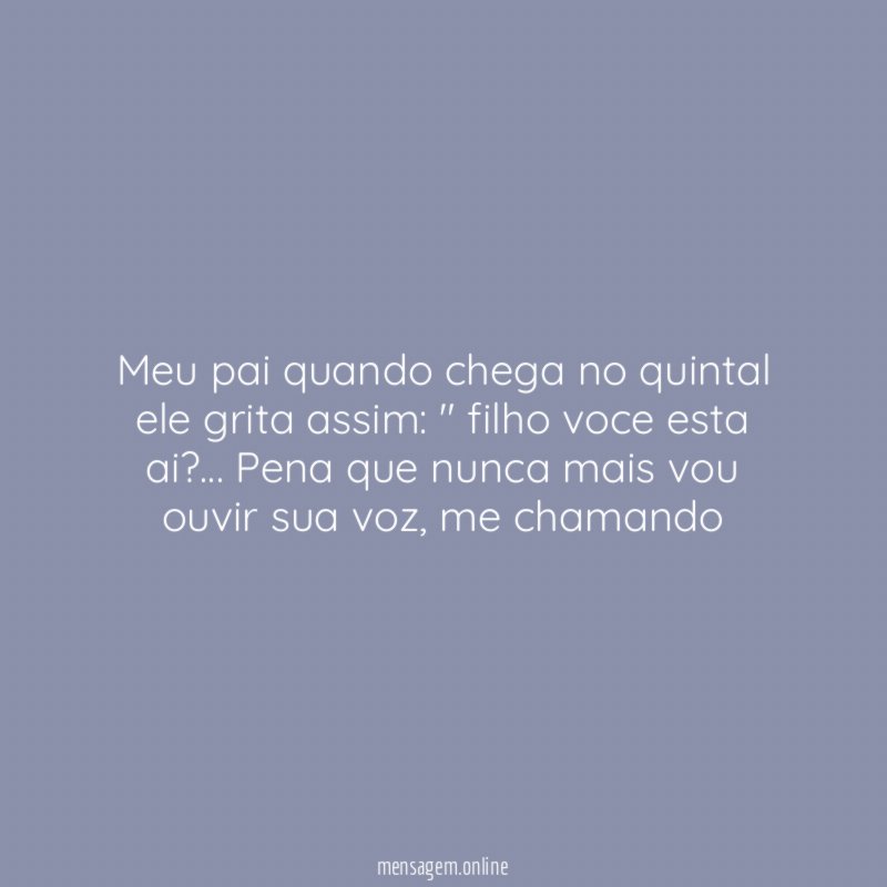 Meu pai quando chega no quintal ele grita assim