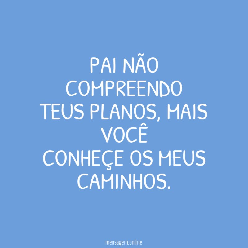 Pai Não Compreendo Teus Planos