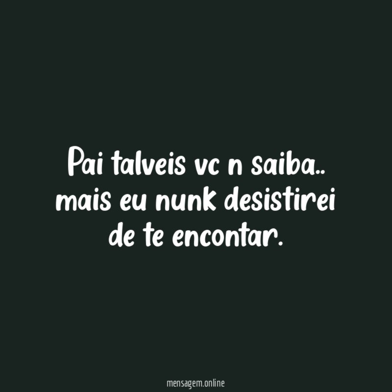Pai talveis vc n saiba
