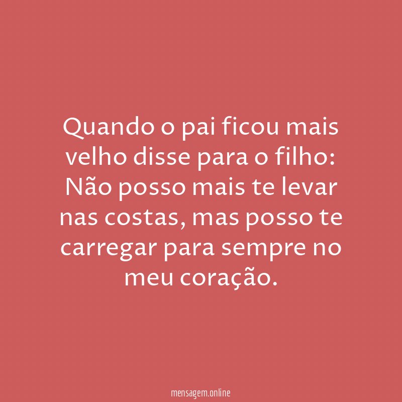 Quando o pai ficou mais velho disse para o filho