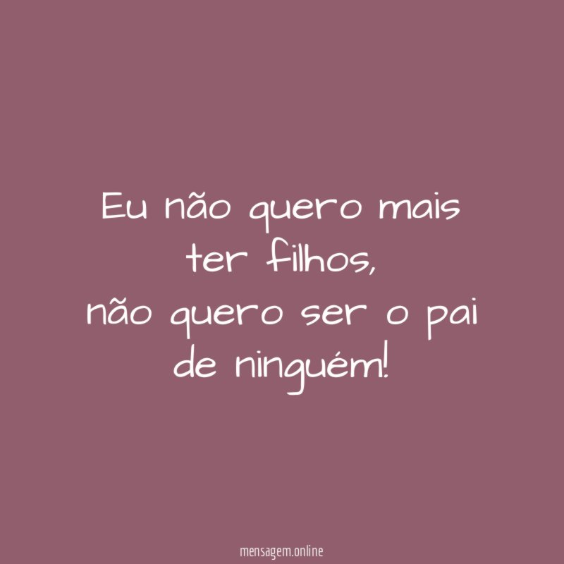 Eu não quero mais ter filhos