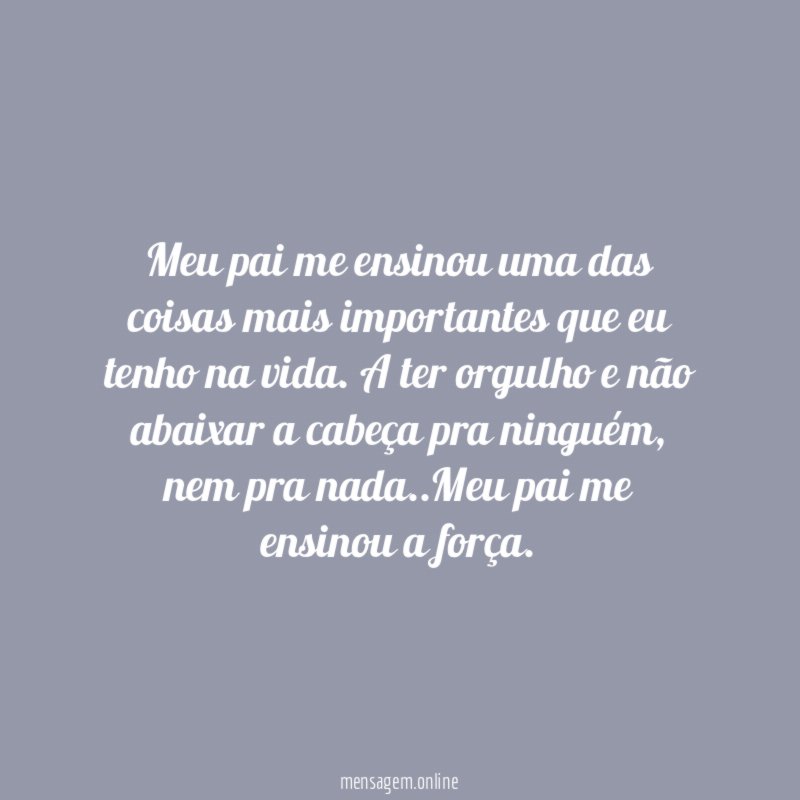 Meu pai me ensinou uma das coisas mais