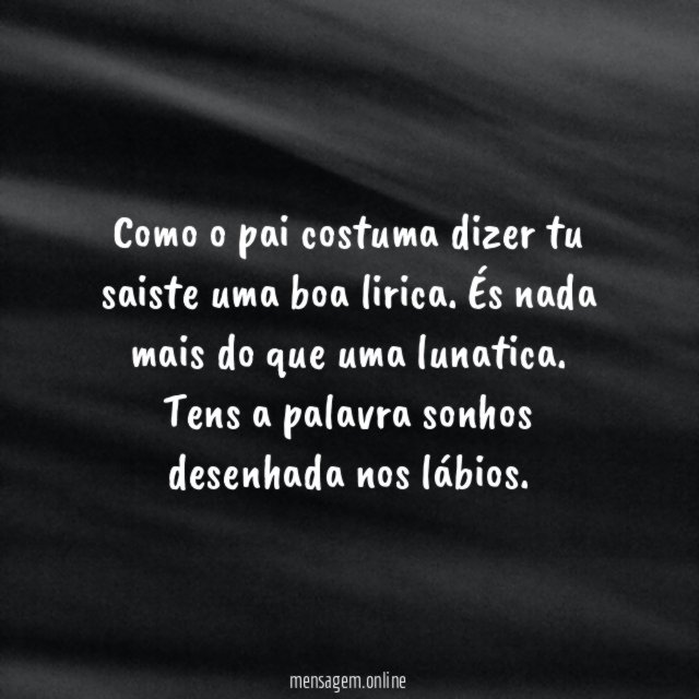 Como o pai costuma dizer tu saiste uma boa lirica
