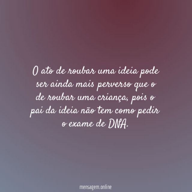 O ato de roubar uma ideia pode ser