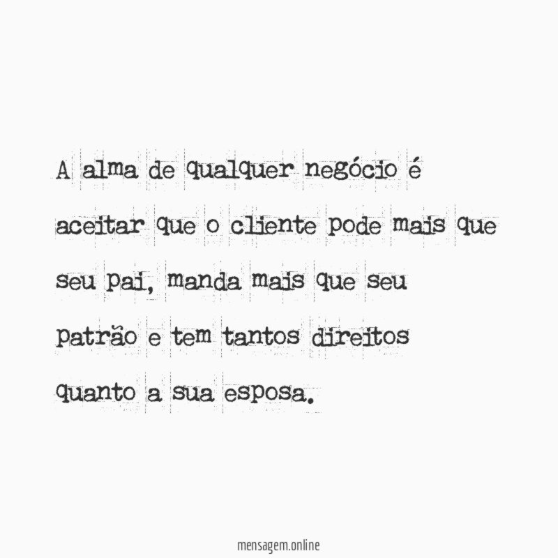 A alma de qualquer negócio é aceitar que