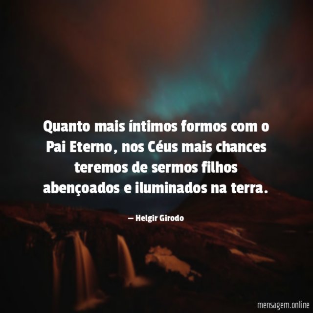 Quanto mais íntimos formos com o Pai Eterno