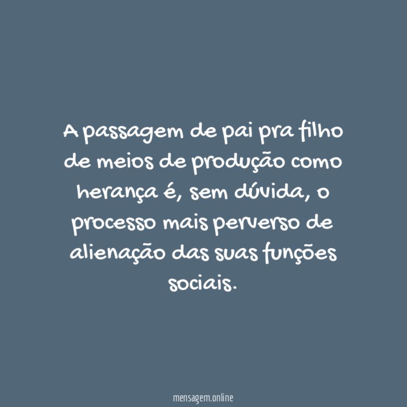 A passagem de pai pra filho de meios