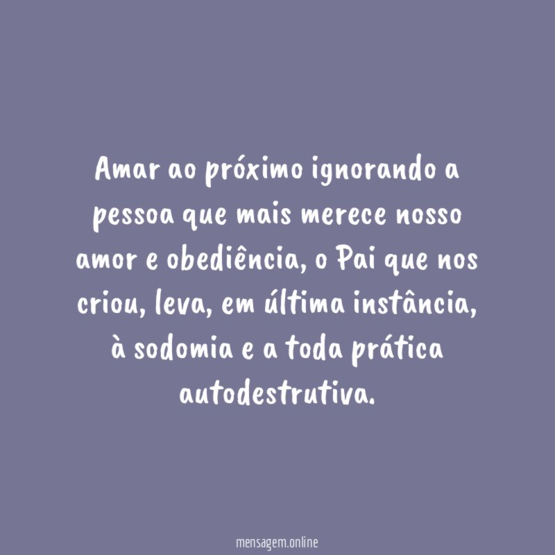Amar ao próximo ignorando a pessoa que mais