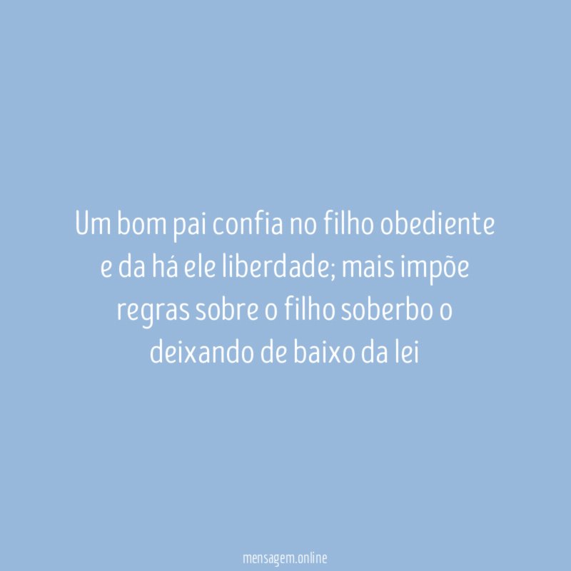 Um bom pai confia no filho obediente e da há ele liberdade