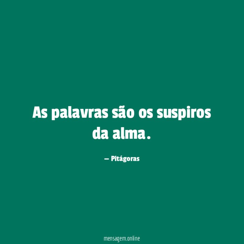 As palavras são os suspiros da alma