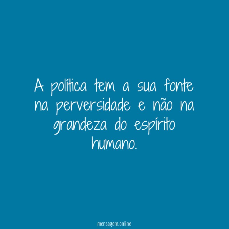 A política tem a sua fonte na perversidade