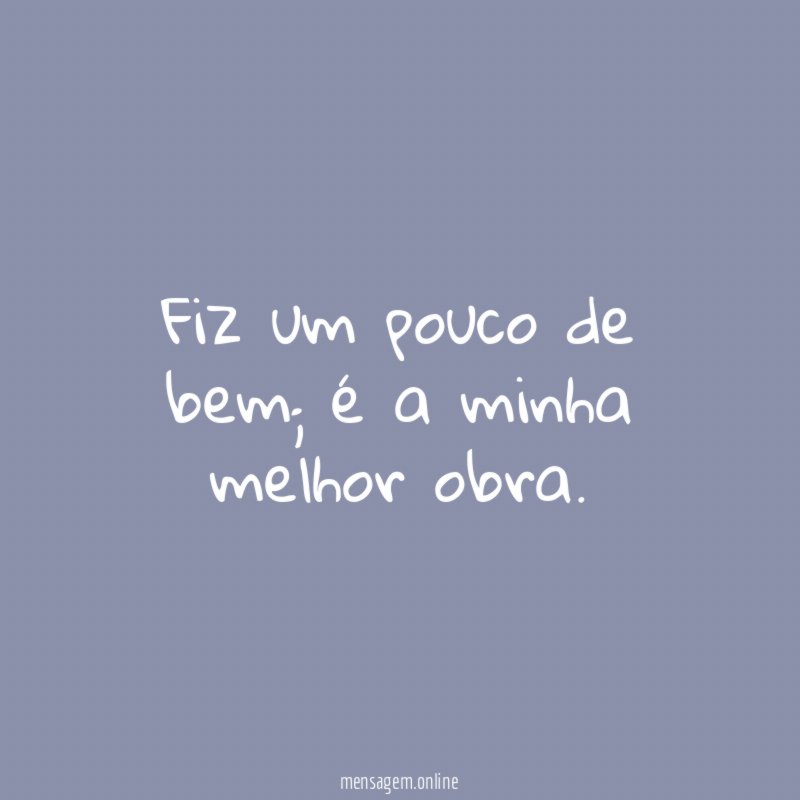Fiz um pouco de bem