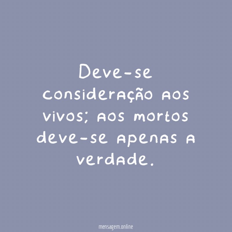 Deve-se consideração aos vivos