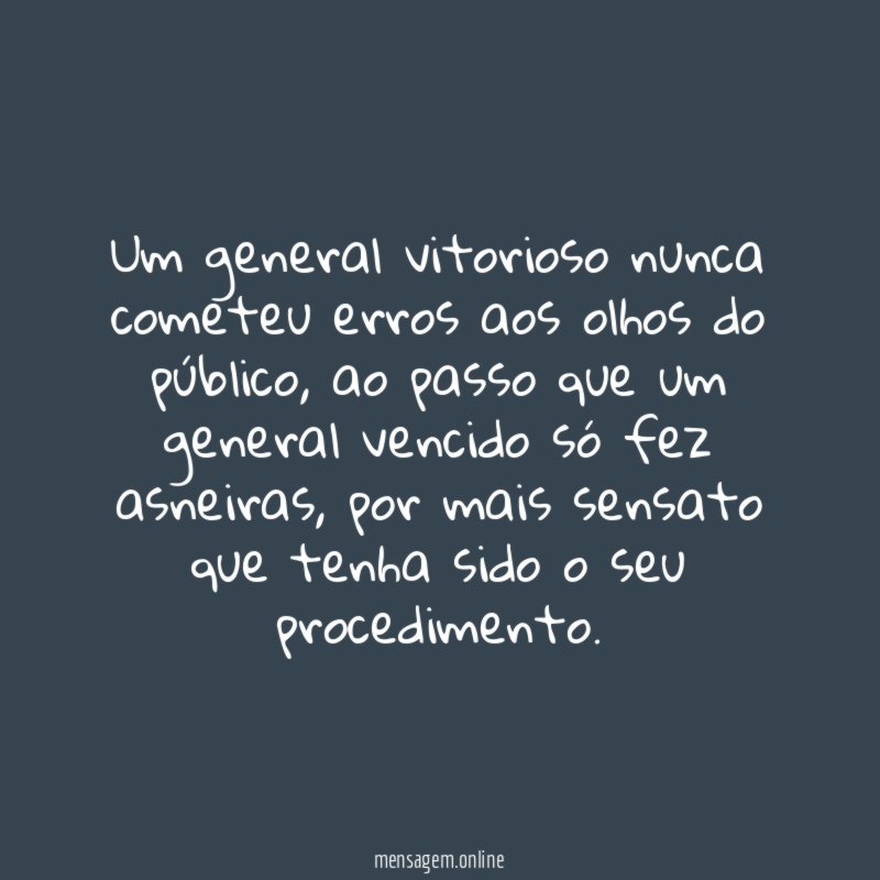 Um general vitorioso nunca cometeu erros aos olhos do público