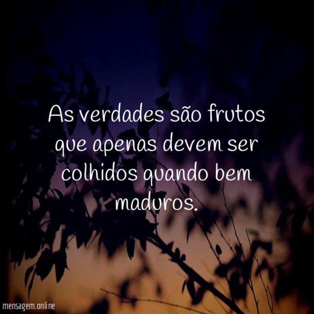 As verdades são frutos que apenas devem ser
