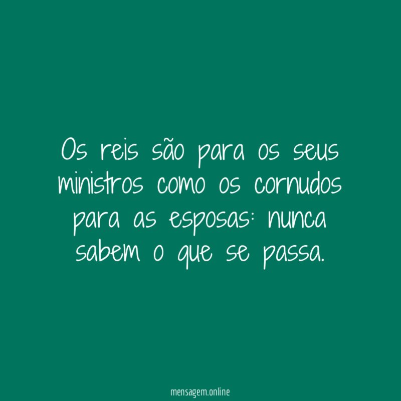 Os reis são para os seus ministros como