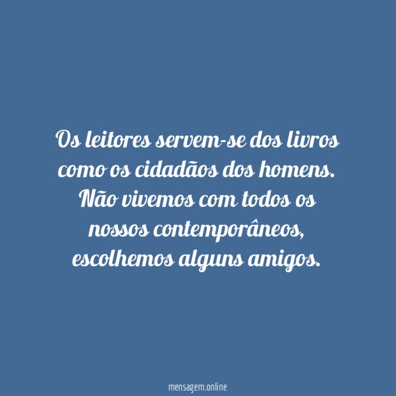 Os leitores servem-se dos livros como os cidadãos dos homens