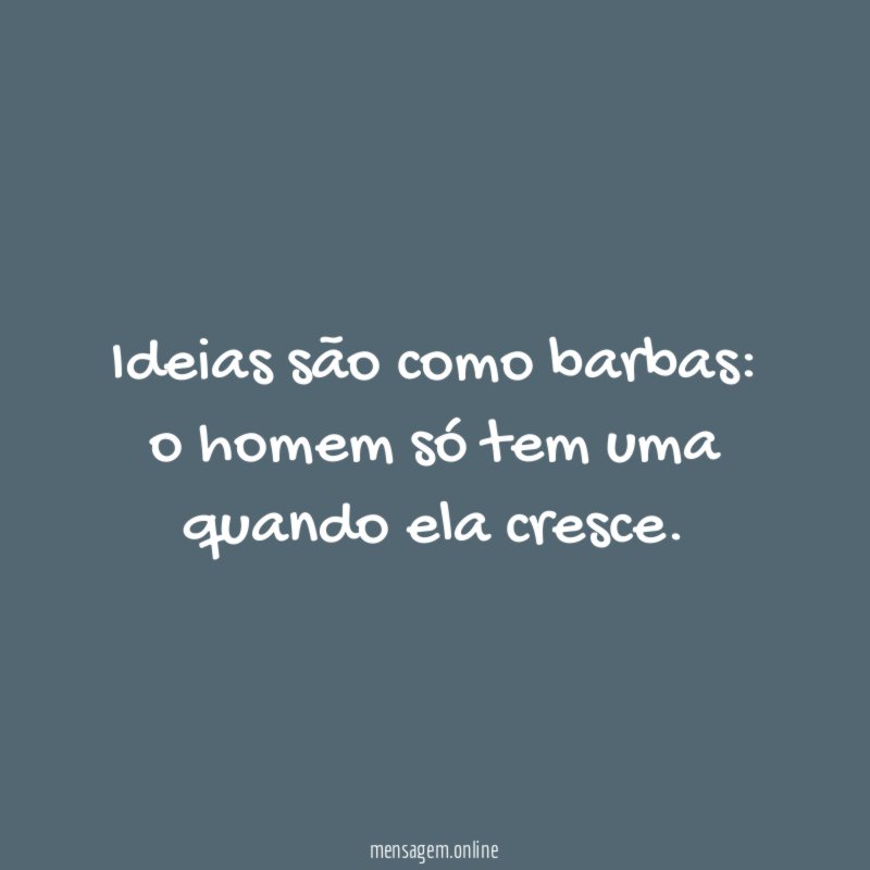 Ideias são como barbas