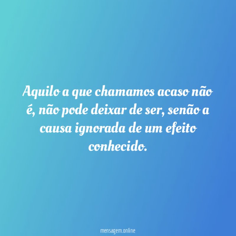 Aquilo a que chamamos acaso não é