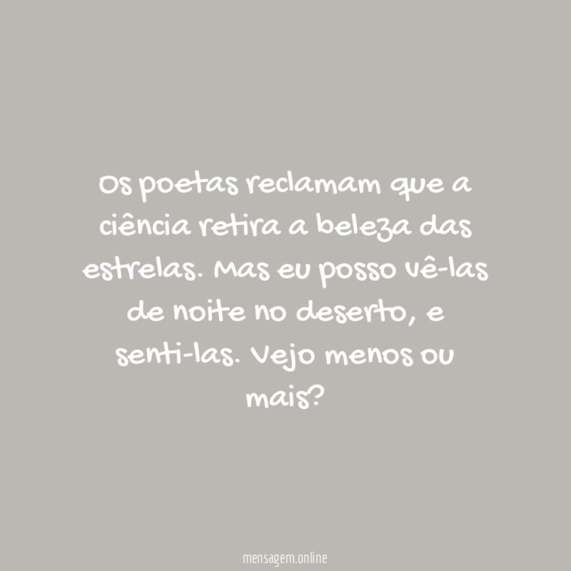 Os poetas reclamam que a ciência retira a beleza das estrelas