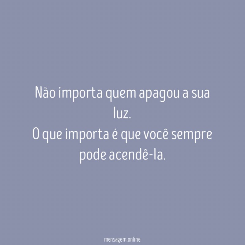 Não importa quem apagou a sua luz