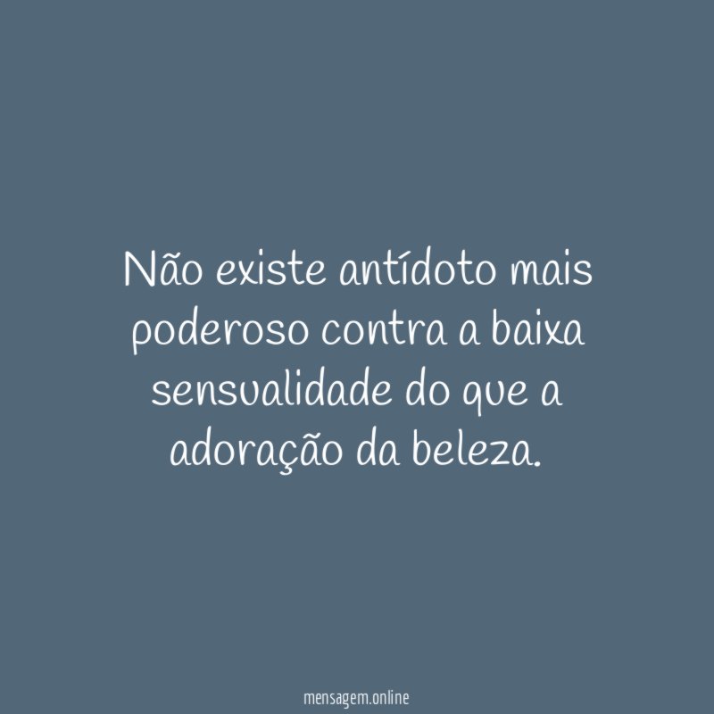 Não existe antídoto mais poderoso contra a baixa