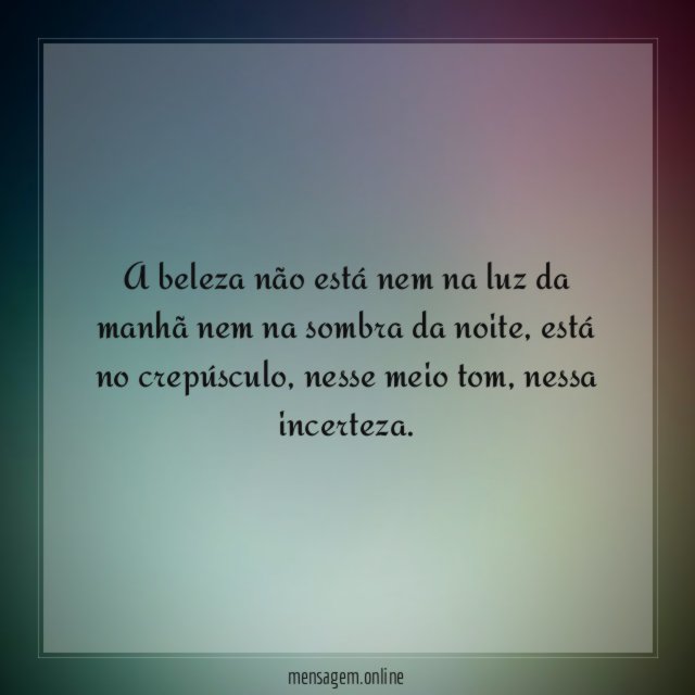 A beleza não está nem na luz da