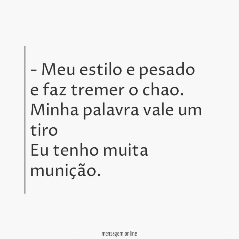 Meu estilo e pesado e faz tremer o chao