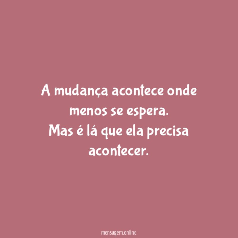 A mudança acontece onde menos se espera