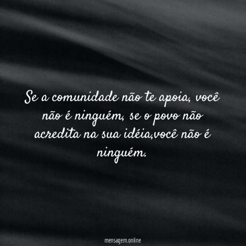Se a comunidade não te apoia