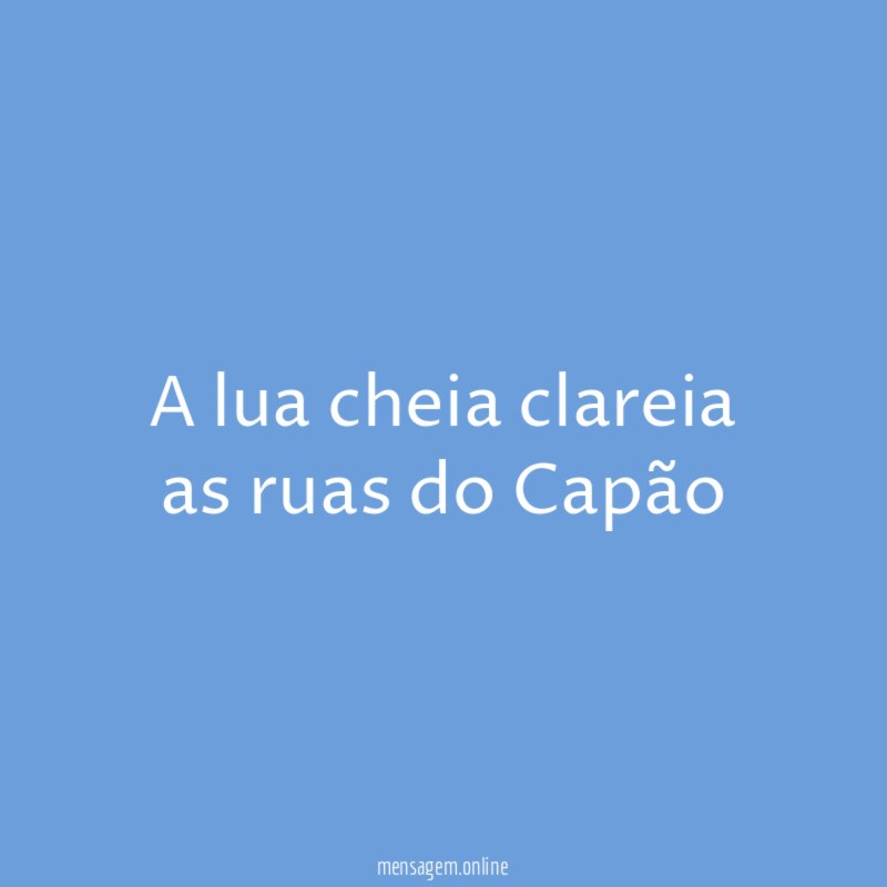 A lua cheia clareia as ruas do Capão"