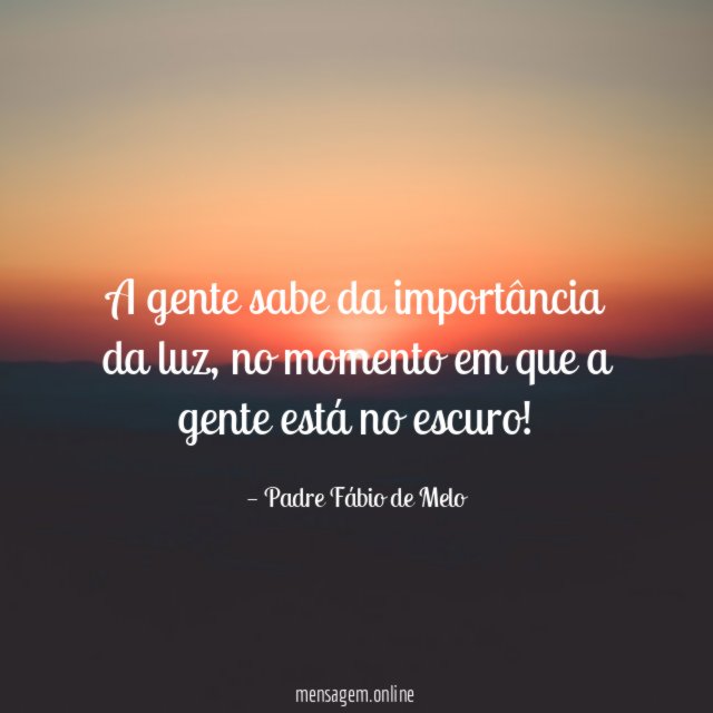 A gente sabe da importância da luz