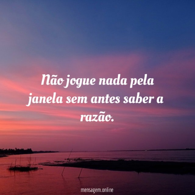 Não jogue nada pela janela sem antes saber a razão