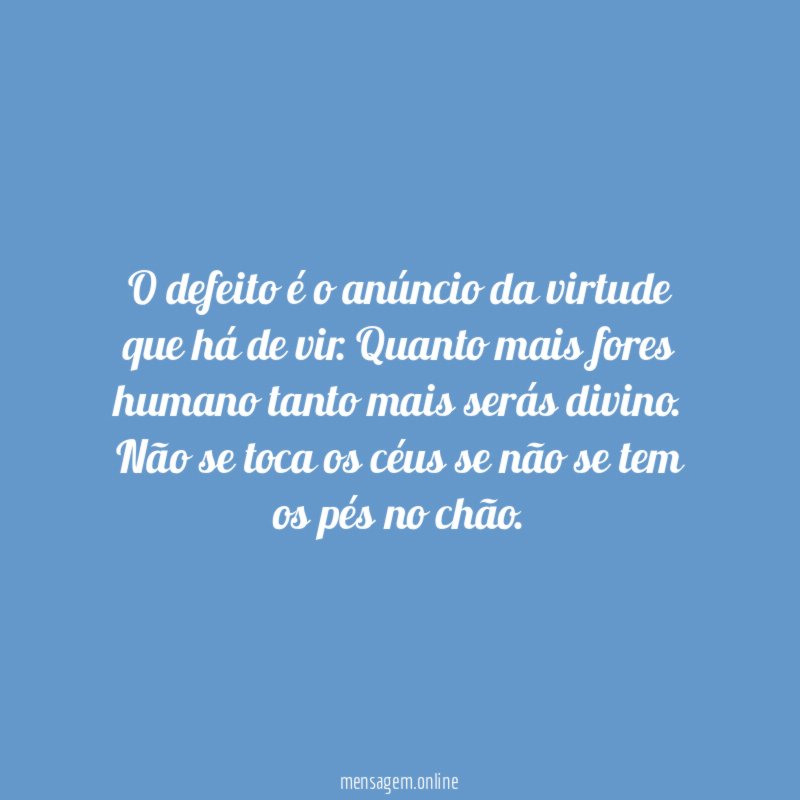 O defeito é o anúncio da virtude que há de vir