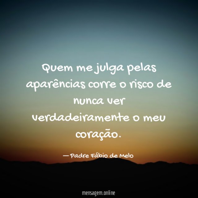 Quem me julga pelas aparências corre o risco
