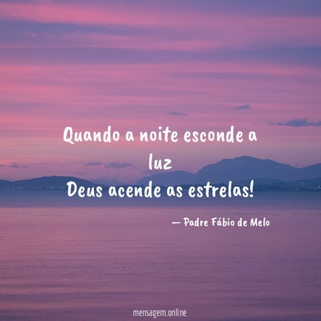Quando a noite esconde a luz Deus acende as estrelas
