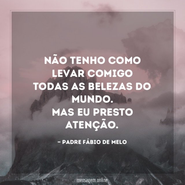 Não tenho como levar comigo todas as belezas do mundo
