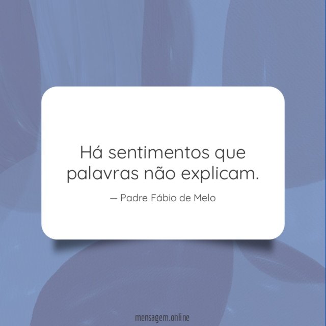 Há sentimentos que palavras não explicam