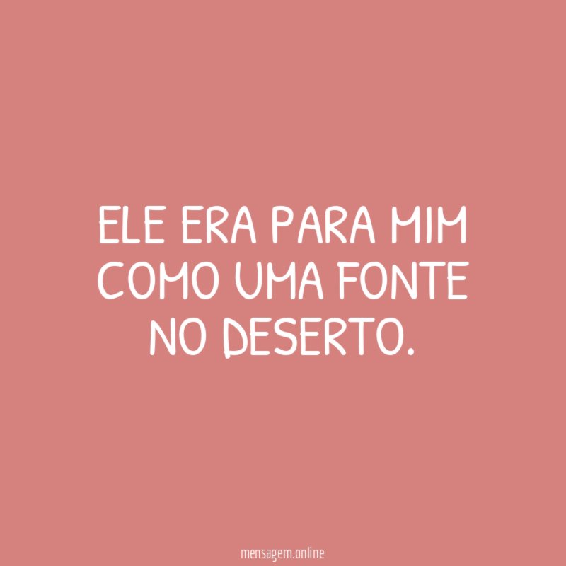 Ele era para mim como uma fonte no deserto