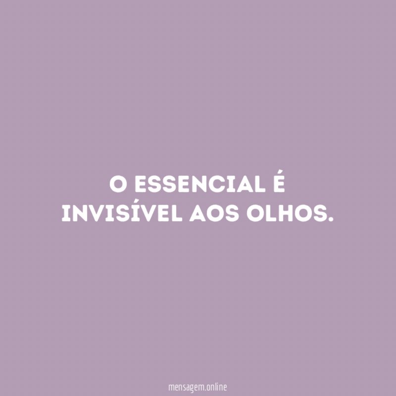O essencial é invisível aos olhos