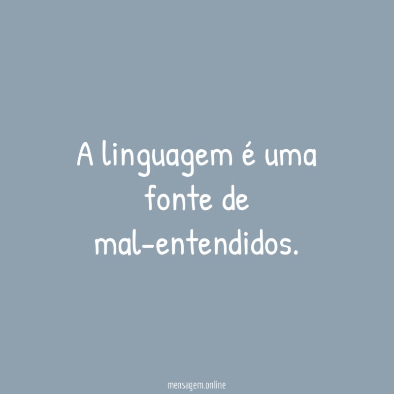 A linguagem é uma fonte de mal-entendidos