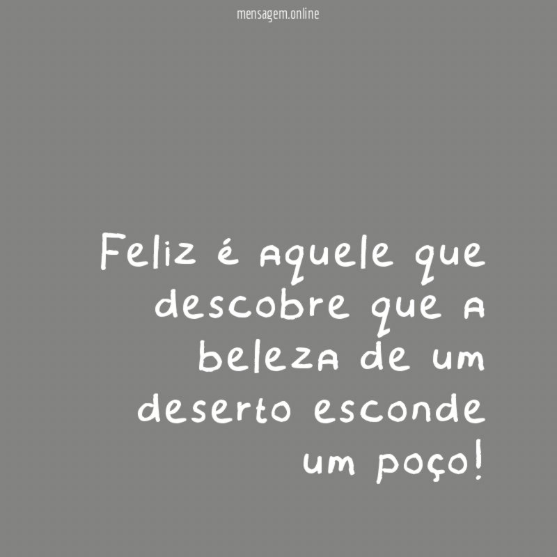 Feliz é aquele que descobre que a beleza
