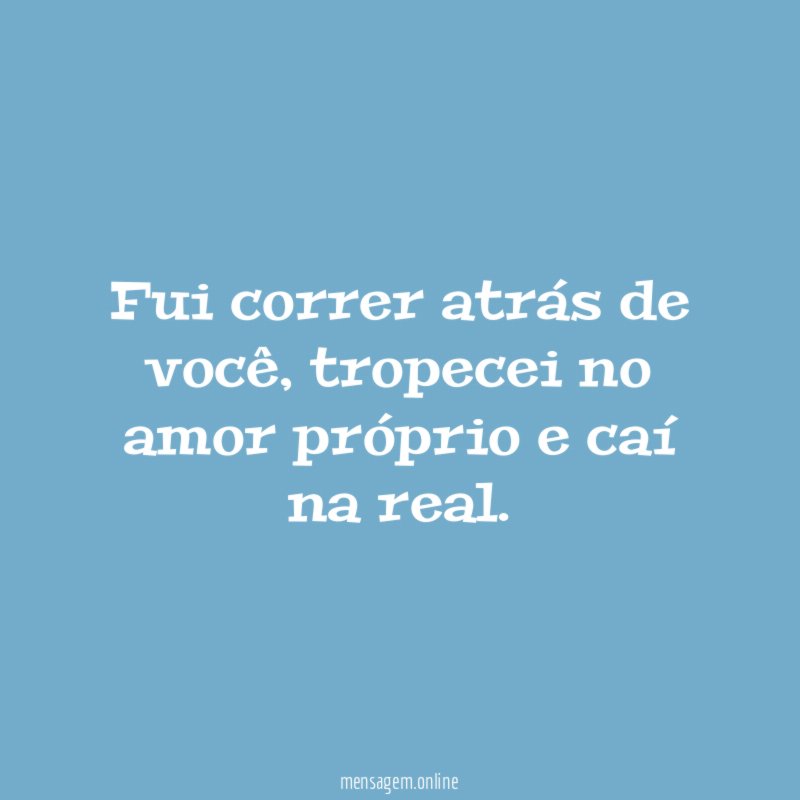 Fui correr atrás de você