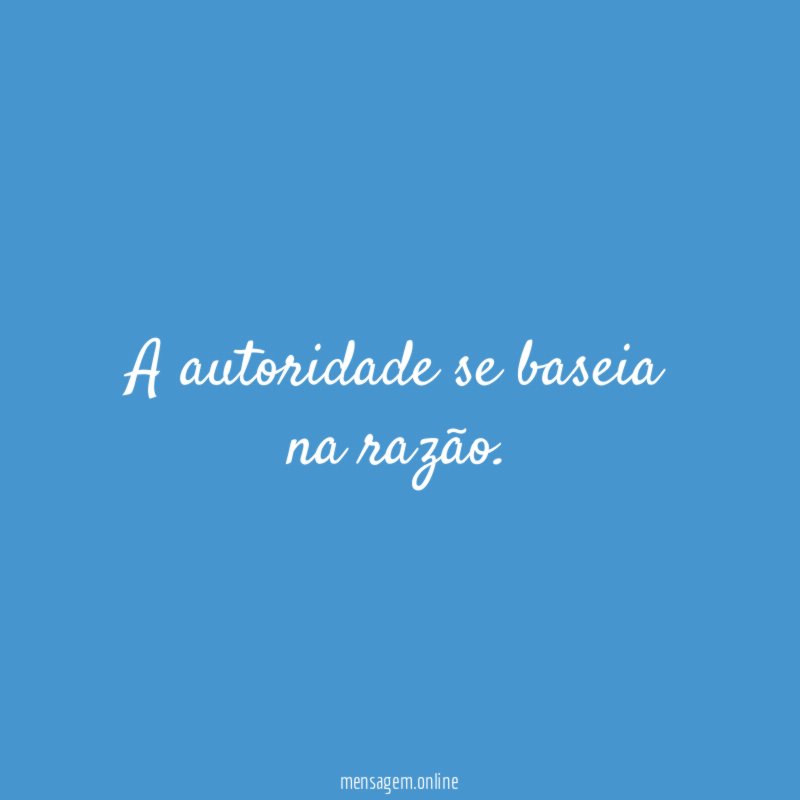 A autoridade se baseia na razão