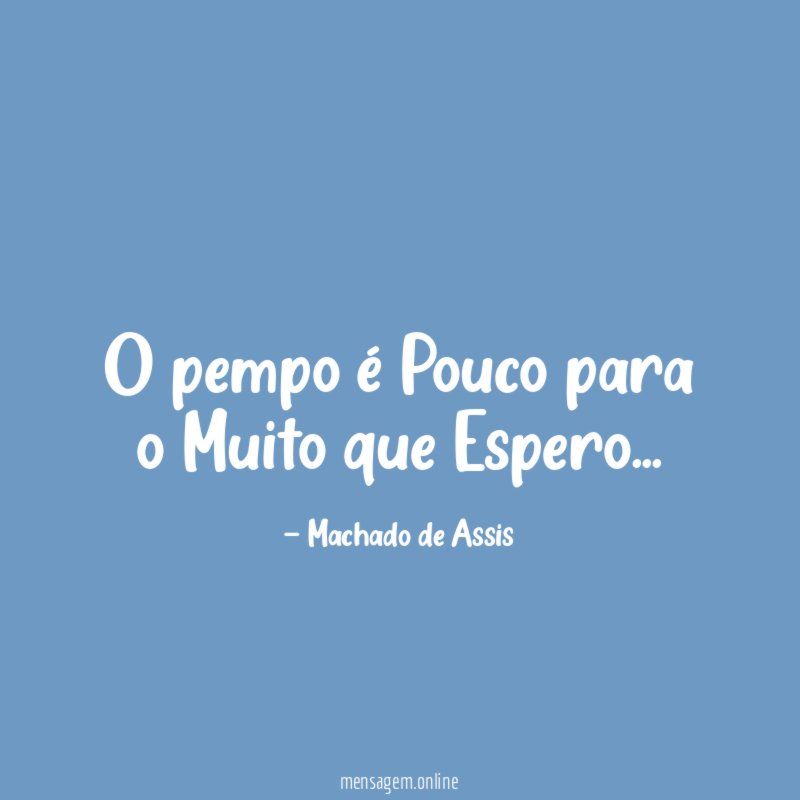 O pempo é Pouco para o Muito que Espero