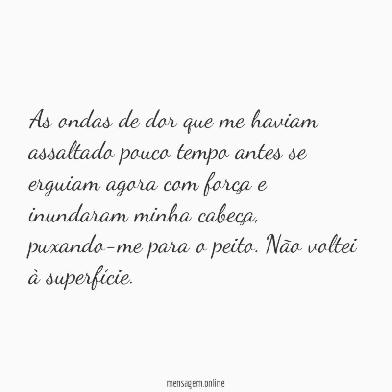 As ondas de dor que me haviam assaltado