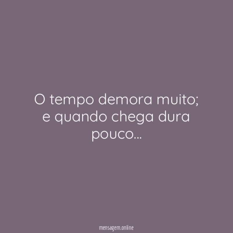 O tempo demora muito