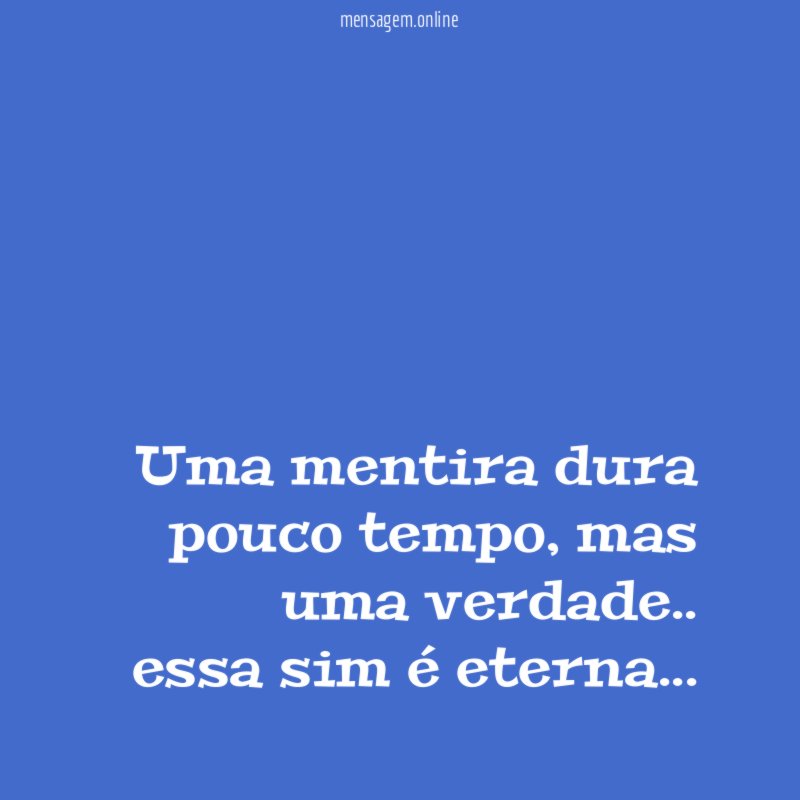 uma mentira dura pouco tempo